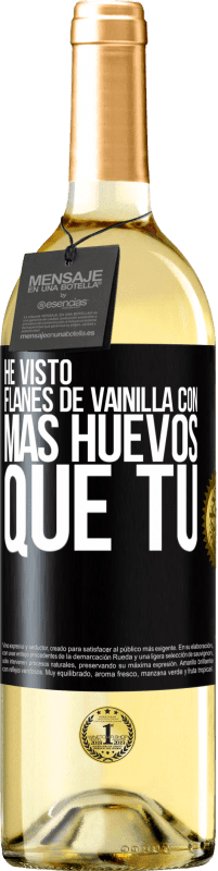 Envío gratis | Vino Blanco Edición WHITE He visto flanes de vainilla con más huevos que tú Etiqueta Negra. Etiqueta personalizable Vino joven Cosecha 2023 Verdejo