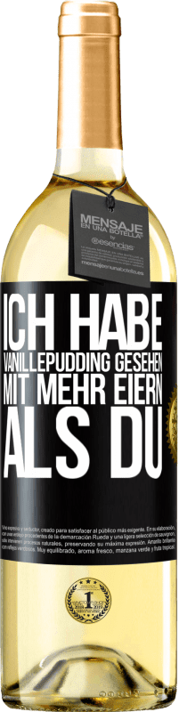 Kostenloser Versand | Weißwein WHITE Ausgabe Ich habe Vanillepudding gesehen mit mehr Eiern als du Schwarzes Etikett. Anpassbares Etikett Junger Wein Ernte 2023 Verdejo