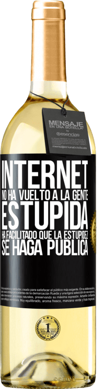 29,95 € Envío gratis | Vino Blanco Edición WHITE Internet no ha vuelto a la gente estúpida, ha facilitado que la estupidez se haga pública Etiqueta Negra. Etiqueta personalizable Vino joven Cosecha 2023 Verdejo