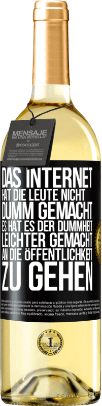 29,95 € | Weißwein WHITE Ausgabe Das Internet hat die Leute nicht dumm gemacht, es hat es der Dummheit leichter gemacht, an die Öffentlichkeit zu gehen Schwarzes Etikett. Anpassbares Etikett Junger Wein Ernte 2023 Verdejo