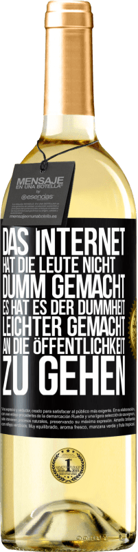 29,95 € | Weißwein WHITE Ausgabe Das Internet hat die Leute nicht dumm gemacht, es hat es der Dummheit leichter gemacht, an die Öffentlichkeit zu gehen Schwarzes Etikett. Anpassbares Etikett Junger Wein Ernte 2025 Verdejo