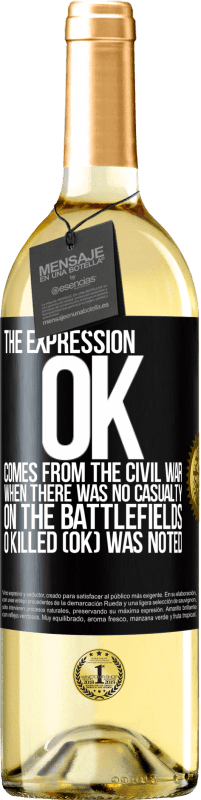 Free Shipping | White Wine WHITE Edition The expression OK comes from the Civil War, when there was no casualty on the battlefields, 0 Killed (OK) was noted Black Label. Customizable label Young wine Harvest 2023 Verdejo