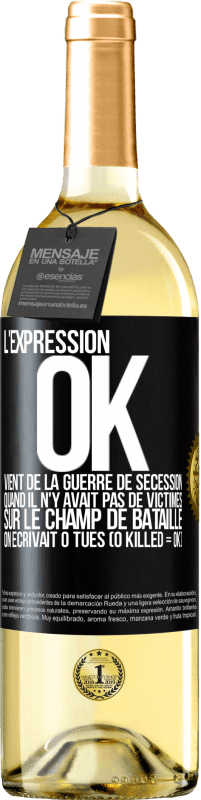 Envoi gratuit | Vin blanc Édition WHITE L'expression OK vient de la Guerre de Sécession, quand il n'y avait pas de victimes sur le champ de bataille on écrivait 0 tués Étiquette Noire. Étiquette personnalisable Vin jeune Récolte 2023 Verdejo