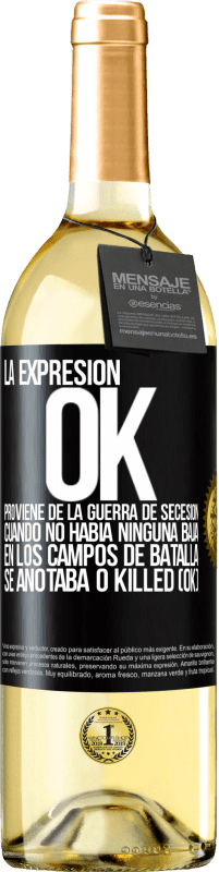 Envío gratis | Vino Blanco Edición WHITE La expresión OK proviene de la Guerra de Secesión, cuando no había ninguna baja en los campos de batalla se anotaba 0 Killed Etiqueta Negra. Etiqueta personalizable Vino joven Cosecha 2023 Verdejo