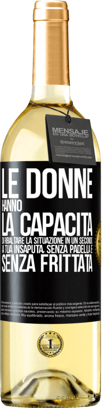 29,95 € | Vino bianco Edizione WHITE Le donne hanno la capacità di ribaltare la situazione in un secondo. A tua insaputa, senza padella e senza frittata Etichetta Nera. Etichetta personalizzabile Vino giovane Raccogliere 2024 Verdejo