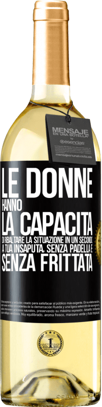 29,95 € Spedizione Gratuita | Vino bianco Edizione WHITE Le donne hanno la capacità di ribaltare la situazione in un secondo. A tua insaputa, senza padella e senza frittata Etichetta Nera. Etichetta personalizzabile Vino giovane Raccogliere 2025 Verdejo