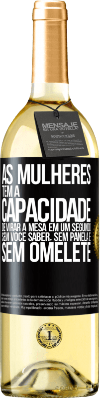 29,95 € | Vinho branco Edição WHITE As mulheres têm a capacidade de virar a mesa em um segundo. Sem você saber, sem panela e sem omelete Etiqueta Preta. Etiqueta personalizável Vinho jovem Colheita 2024 Verdejo