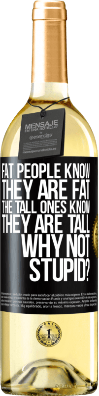 29,95 € | White Wine WHITE Edition Fat people know they are fat. The tall ones know they are tall. Why not stupid? Black Label. Customizable label Young wine Harvest 2023 Verdejo