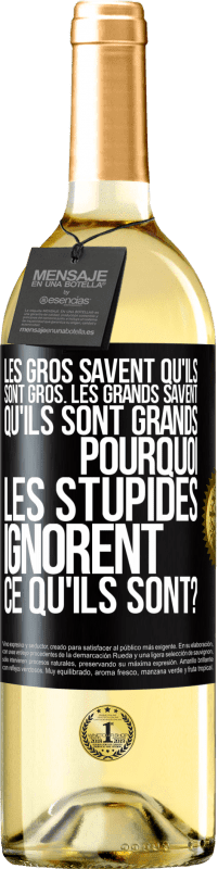 29,95 € Envoi gratuit | Vin blanc Édition WHITE Les gros savent qu'ils sont gros. Les grands savent qu'ils sont grands. Pourquoi les stupides ignorent ce qu'ils sont? Étiquette Noire. Étiquette personnalisable Vin jeune Récolte 2025 Verdejo