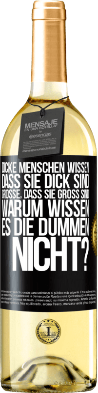 29,95 € Kostenloser Versand | Weißwein WHITE Ausgabe Dicke Menschen wissen, dass sie dick sind. Große, dass sie groß sind. Warum wissen es die Dummen nicht? Schwarzes Etikett. Anpassbares Etikett Junger Wein Ernte 2025 Verdejo
