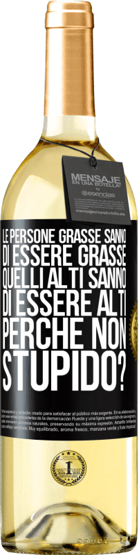 29,95 € Spedizione Gratuita | Vino bianco Edizione WHITE Le persone grasse sanno di essere grasse. Quelli alti sanno di essere alti. Perché non stupido? Etichetta Nera. Etichetta personalizzabile Vino giovane Raccogliere 2025 Verdejo