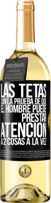 Envío gratis | Vino Blanco Edición WHITE Las tetas son la prueba de que el hombre puede prestar atención a 2 cosas a la vez Etiqueta Negra. Etiqueta personalizable Vino joven Cosecha 2023 Verdejo