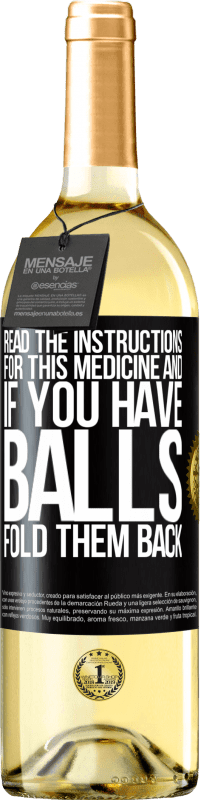 «Read the instructions for this medicine and if you have balls, fold them back» WHITE Edition