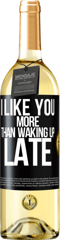 Free Shipping | White Wine WHITE Edition I like you more than waking up late Black Label. Customizable label Young wine Harvest 2023 Verdejo