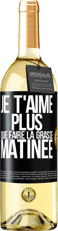 Envoi gratuit | Vin blanc Édition WHITE Je t'aime plus que faire la grasse matinée Étiquette Noire. Étiquette personnalisable Vin jeune Récolte 2023 Verdejo