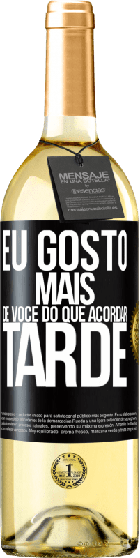 Envio grátis | Vinho branco Edição WHITE Eu gosto mais de você do que acordar tarde Etiqueta Preta. Etiqueta personalizável Vinho jovem Colheita 2023 Verdejo