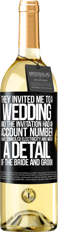 29,95 € | Белое вино Издание WHITE Они пригласили меня на свадьбу, и в приглашении был номер счета. У меня есть электричество и вода. Деталь жениха и невесты Черная метка. Настраиваемая этикетка Молодое вино Урожай 2023 Verdejo