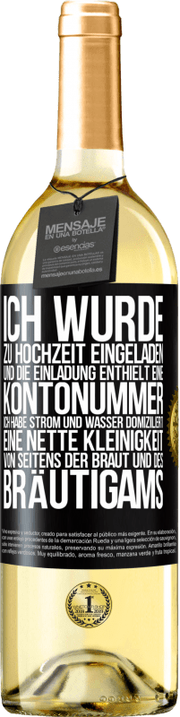 29,95 € Kostenloser Versand | Weißwein WHITE Ausgabe Ich wurde zu Hochzeit eingeladen und die Einladung enthielt eine Kontonummer. Ich habe Strom und Wasser domiziliert. Eine nette Schwarzes Etikett. Anpassbares Etikett Junger Wein Ernte 2025 Verdejo
