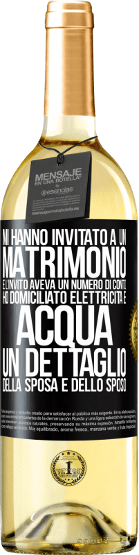 «Mi hanno invitato a un matrimonio e l'invito aveva un numero di conto. Ho domiciliato elettricità e acqua. Un dettaglio» Edizione WHITE