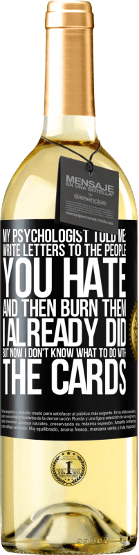 29,95 € Free Shipping | White Wine WHITE Edition My psychologist told me: write letters to the people you hate and then burn them. I already did, but now I don't know what Black Label. Customizable label Young wine Harvest 2023 Verdejo