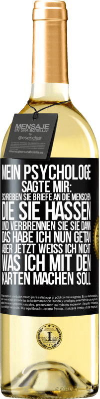 29,95 € | Weißwein WHITE Ausgabe Mein Psychologe sagte mir: Schreiben Sie Briefe an die Menschen, die Sie hassen, und verbrennen Sie sie dann. Das habe ich nun g Schwarzes Etikett. Anpassbares Etikett Junger Wein Ernte 2024 Verdejo