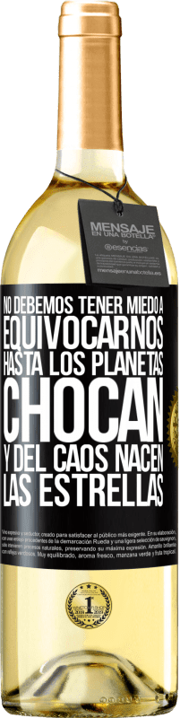 29,95 € Envío gratis | Vino Blanco Edición WHITE No debemos tener miedo a equivocarnos, hasta los planetas chocan y del caos nacen las estrellas Etiqueta Negra. Etiqueta personalizable Vino joven Cosecha 2025 Verdejo