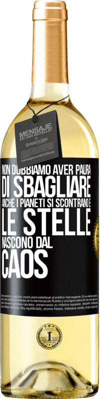 29,95 € Spedizione Gratuita | Vino bianco Edizione WHITE Non dobbiamo aver paura di sbagliare, anche i pianeti si scontrano e le stelle nascono dal caos Etichetta Nera. Etichetta personalizzabile Vino giovane Raccogliere 2025 Verdejo