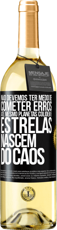 29,95 € Envio grátis | Vinho branco Edição WHITE Não devemos ter medo de cometer erros, até mesmo planetas colidem e estrelas nascem do caos Etiqueta Preta. Etiqueta personalizável Vinho jovem Colheita 2025 Verdejo