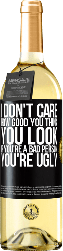 Free Shipping | White Wine WHITE Edition I don't care how good you think you look, if you're a bad person ... you're ugly Black Label. Customizable label Young wine Harvest 2023 Verdejo