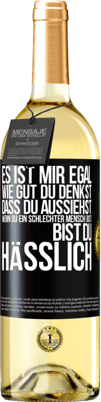 Kostenloser Versand | Weißwein WHITE Ausgabe Es ist mir egal, wie gut du denkst, dass du aussiehst, wenn du ein schlechter Mensch bist ... bist du hässlich Schwarzes Etikett. Anpassbares Etikett Junger Wein Ernte 2023 Verdejo