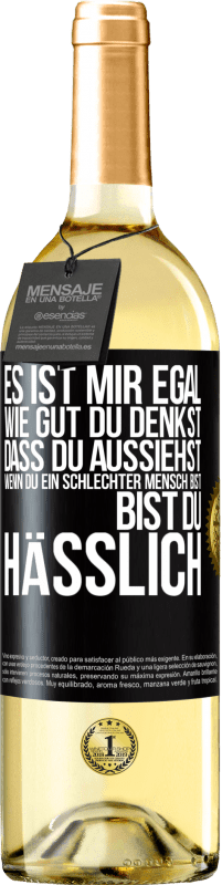 29,95 € Kostenloser Versand | Weißwein WHITE Ausgabe Es ist mir egal, wie gut du denkst, dass du aussiehst, wenn du ein schlechter Mensch bist ... bist du hässlich Schwarzes Etikett. Anpassbares Etikett Junger Wein Ernte 2025 Verdejo