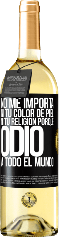 29,95 € | Vino Blanco Edición WHITE No me importa ni tu color de piel, ni tu religión porque odio a todo el mundo Etiqueta Negra. Etiqueta personalizable Vino joven Cosecha 2024 Verdejo