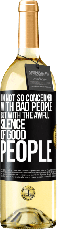 29,95 € | White Wine WHITE Edition I'm not so concerned with bad people, but with the awful silence of good people Black Label. Customizable label Young wine Harvest 2023 Verdejo