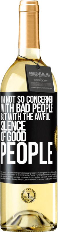 29,95 € Free Shipping | White Wine WHITE Edition I'm not so concerned with bad people, but with the awful silence of good people Black Label. Customizable label Young wine Harvest 2025 Verdejo