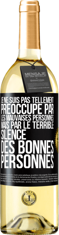 Envoi gratuit | Vin blanc Édition WHITE Je ne suis pas tellement préoccupé par les mauvaises personnes, mais par le terrible silence des bonnes personnes Étiquette Noire. Étiquette personnalisable Vin jeune Récolte 2023 Verdejo