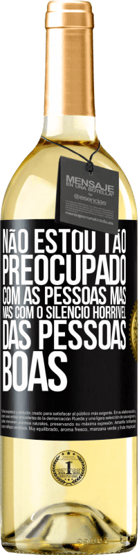 Envio grátis | Vinho branco Edição WHITE Não estou tão preocupado com as pessoas más, mas com o silêncio horrível das pessoas boas Etiqueta Preta. Etiqueta personalizável Vinho jovem Colheita 2023 Verdejo