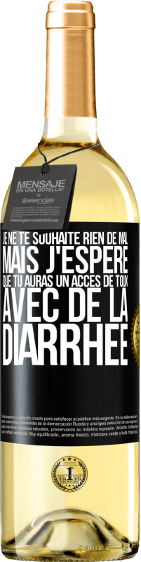 29,95 € Envoi gratuit | Vin blanc Édition WHITE Je ne te souhaite rien de mal, mais j'espère que tu auras un accès de toux avec de la diarrhée Étiquette Noire. Étiquette personnalisable Vin jeune Récolte 2025 Verdejo