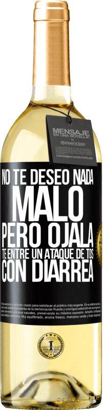 Envío gratis | Vino Blanco Edición WHITE No te deseo nada malo, pero ojalá te entre un ataque de tos con diarrea Etiqueta Negra. Etiqueta personalizable Vino joven Cosecha 2023 Verdejo