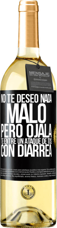 29,95 € | Vino Blanco Edición WHITE No te deseo nada malo, pero ojalá te entre un ataque de tos con diarrea Etiqueta Negra. Etiqueta personalizable Vino joven Cosecha 2025 Verdejo