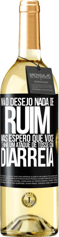 Envio grátis | Vinho branco Edição WHITE Não desejo nada de ruim, mas espero que você tenha um ataque de tosse com diarréia Etiqueta Preta. Etiqueta personalizável Vinho jovem Colheita 2023 Verdejo