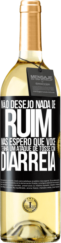 29,95 € | Vinho branco Edição WHITE Não desejo nada de ruim, mas espero que você tenha um ataque de tosse com diarréia Etiqueta Preta. Etiqueta personalizável Vinho jovem Colheita 2025 Verdejo