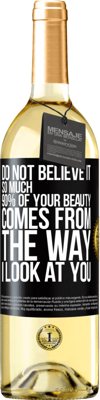 Free Shipping | White Wine WHITE Edition Do not believe it so much. 90% of your beauty comes from the way I look at you Black Label. Customizable label Young wine Harvest 2023 Verdejo