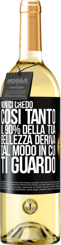 Spedizione Gratuita | Vino bianco Edizione WHITE Non ci credo così tanto. Il 90% della tua bellezza deriva dal modo in cui ti guardo Etichetta Nera. Etichetta personalizzabile Vino giovane Raccogliere 2023 Verdejo