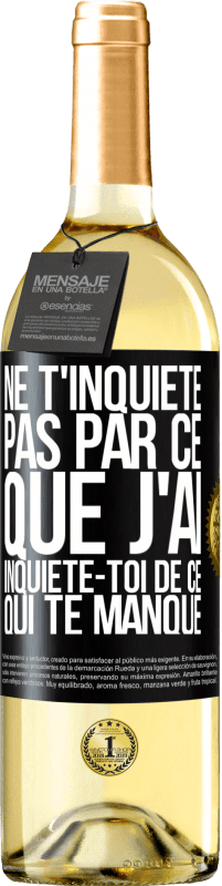 Envoi gratuit | Vin blanc Édition WHITE Ne t'inquiète pas par ce que j'ai, inquiète-toi de ce qui te manque Étiquette Noire. Étiquette personnalisable Vin jeune Récolte 2023 Verdejo