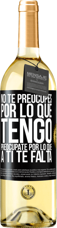 Envío gratis | Vino Blanco Edición WHITE No te preocupes por lo que tengo, preocúpate por lo que a ti te falta Etiqueta Negra. Etiqueta personalizable Vino joven Cosecha 2023 Verdejo