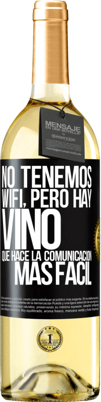 «No tenemos Wifi, pero hay vino, que hace la comunicación más fácil» Edición WHITE