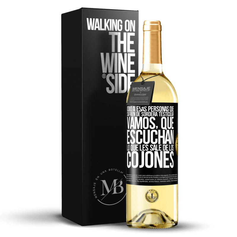 29,95 € Envío gratis | Vino Blanco Edición WHITE Odio a esas personas que sufren de sordera testicular… vamos, que escuchan lo que les sale de los cojones Etiqueta Negra. Etiqueta personalizable Vino joven Cosecha 2025 Verdejo