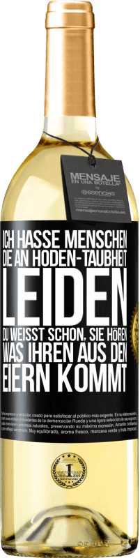 29,95 € | Weißwein WHITE Ausgabe Ich hasse Menschen, die an Hoden-Taubheit leiden ... Du weißt schon, sie hören, was ihren aus den Eiern kommt Schwarzes Etikett. Anpassbares Etikett Junger Wein Ernte 2024 Verdejo