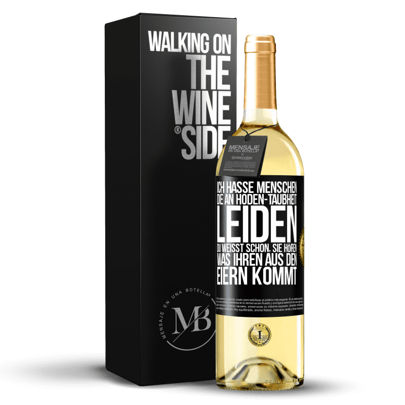 29,95 € Kostenloser Versand | Weißwein WHITE Ausgabe Ich hasse Menschen, die an Hoden-Taubheit leiden ... Du weißt schon, sie hören, was ihren aus den Eiern kommt Schwarzes Etikett. Anpassbares Etikett Junger Wein Ernte 2025 Verdejo
