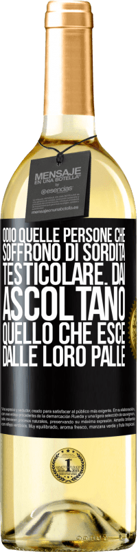 Spedizione Gratuita | Vino bianco Edizione WHITE Odio quelle persone che soffrono di sordità testicolare ... dai, ascoltano quello che esce dalle loro palle Etichetta Nera. Etichetta personalizzabile Vino giovane Raccogliere 2023 Verdejo